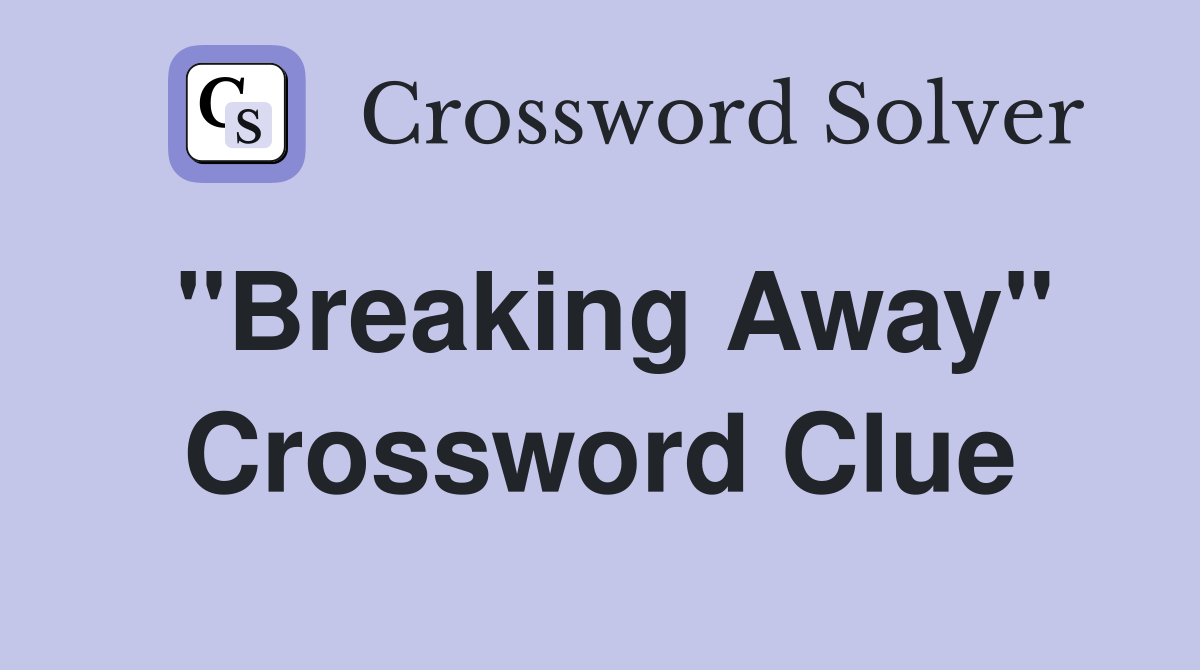 "Breaking Away" Crossword Clue