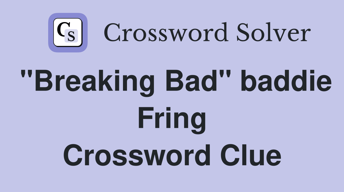 "Breaking Bad" baddie Fring Crossword Clue