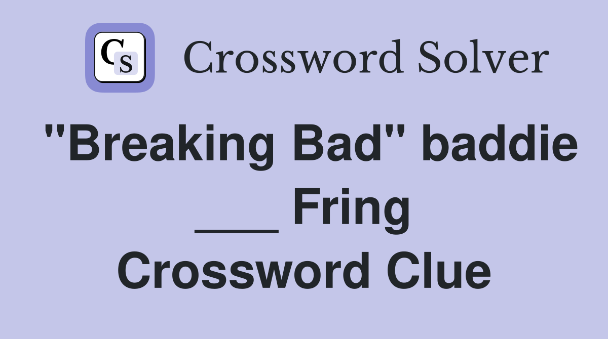"Breaking Bad" baddie ___ Fring Crossword Clue