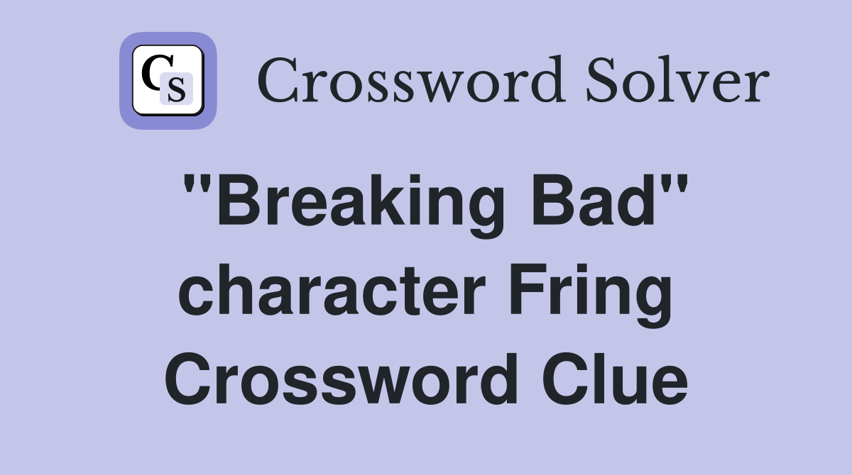 "Breaking Bad" character Fring Crossword Clue