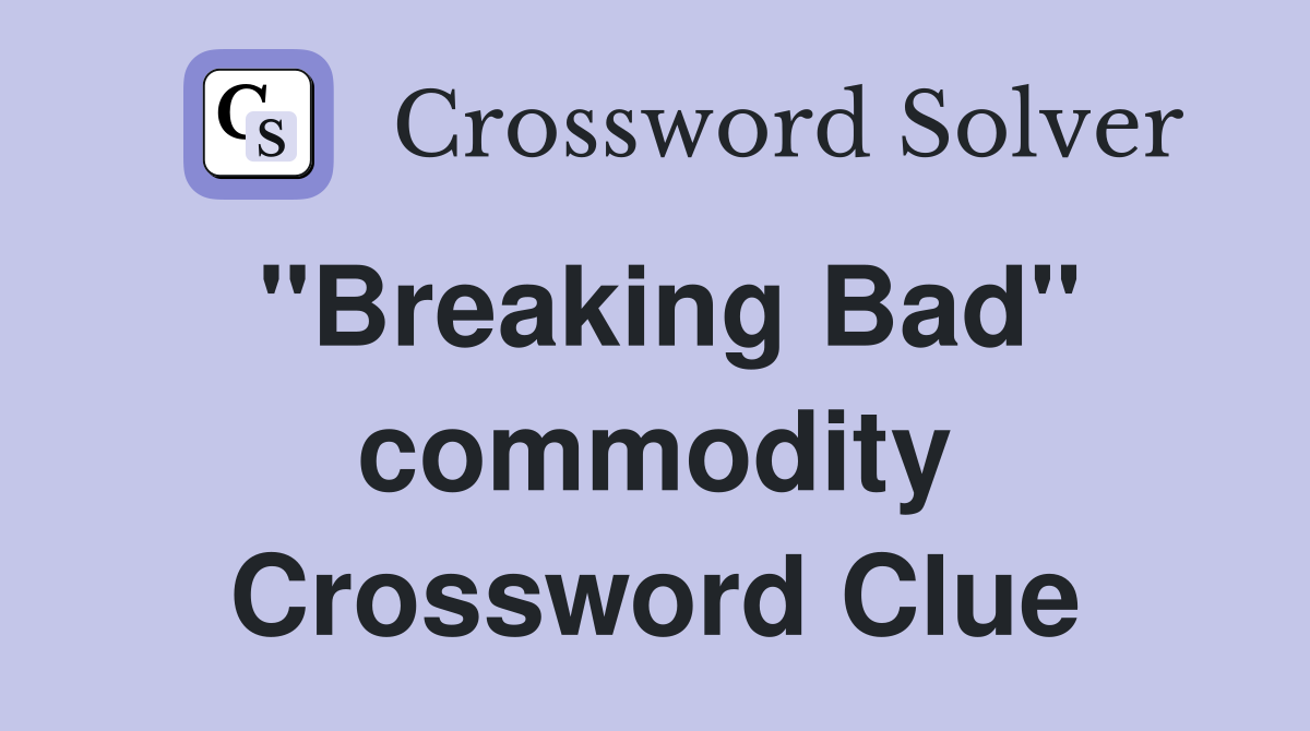 "Breaking Bad" commodity Crossword Clue