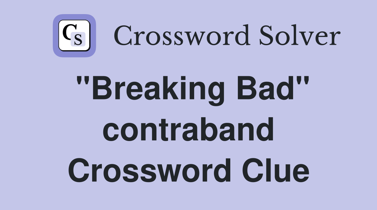 "Breaking Bad" contraband Crossword Clue