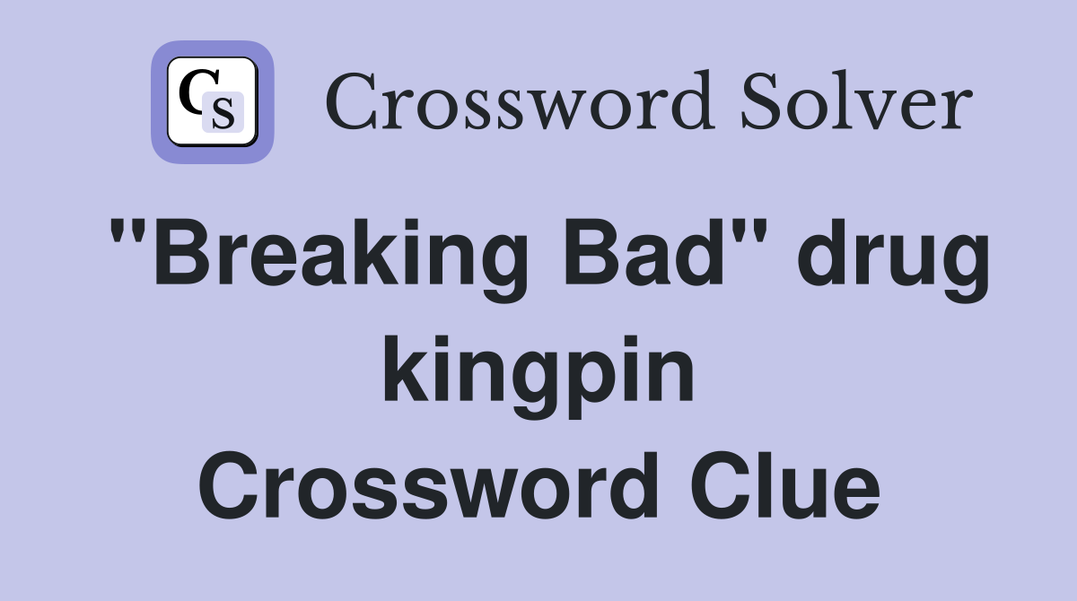 "Breaking Bad" drug kingpin Crossword Clue