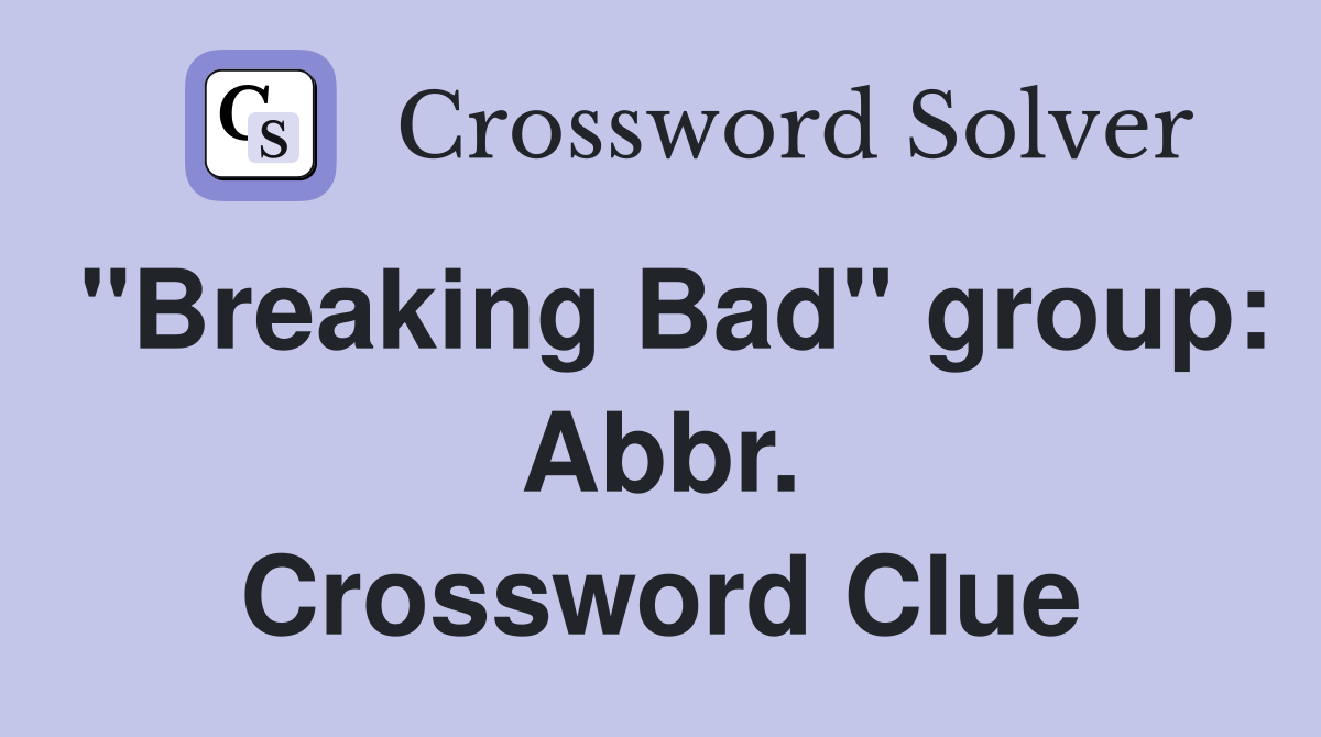 "Breaking Bad" group: Abbr. Crossword Clue