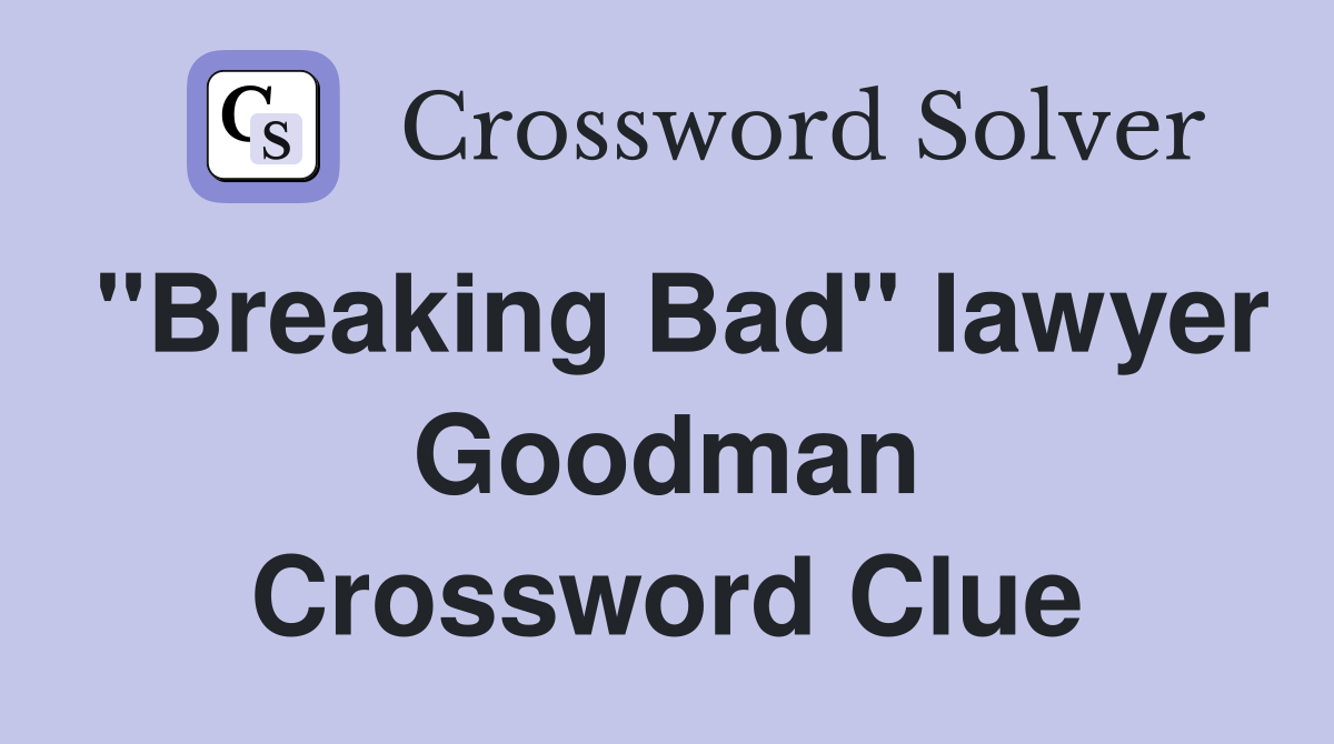 "Breaking Bad" lawyer Goodman Crossword Clue