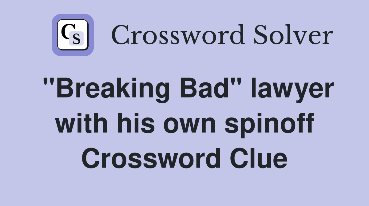 "Breaking Bad" lawyer with his own spinoff Crossword Clue