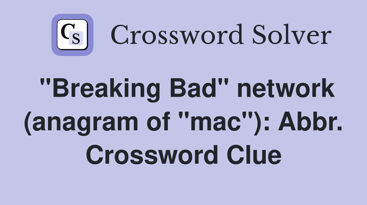 "Breaking Bad" network (anagram of "mac"): Abbr. Crossword Clue