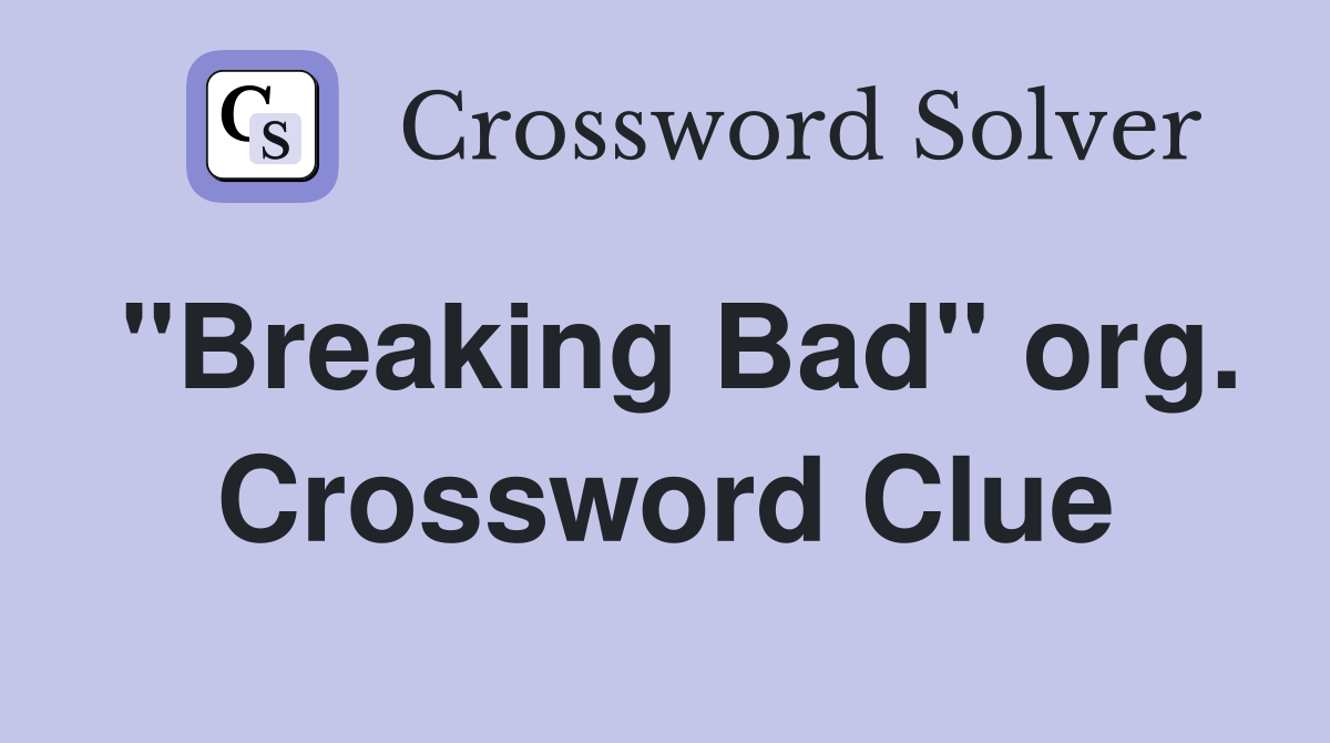 "Breaking Bad" org. Crossword Clue