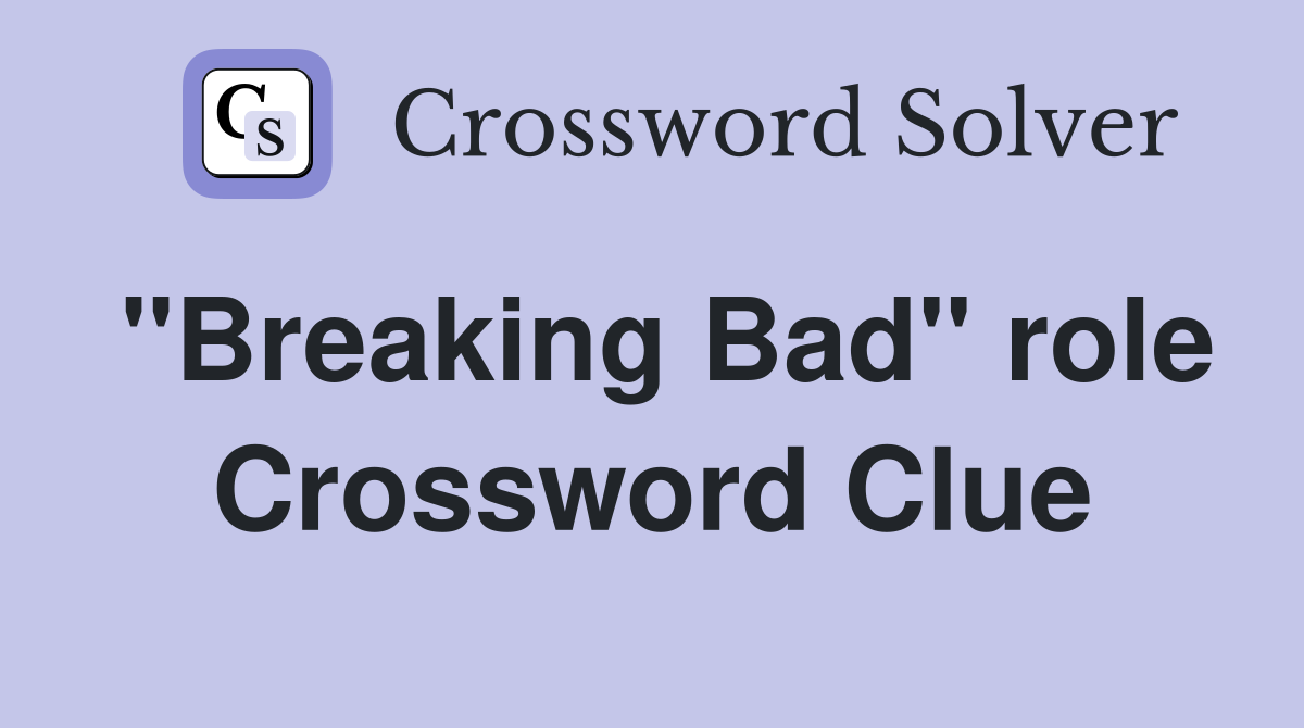 "Breaking Bad" role Crossword Clue