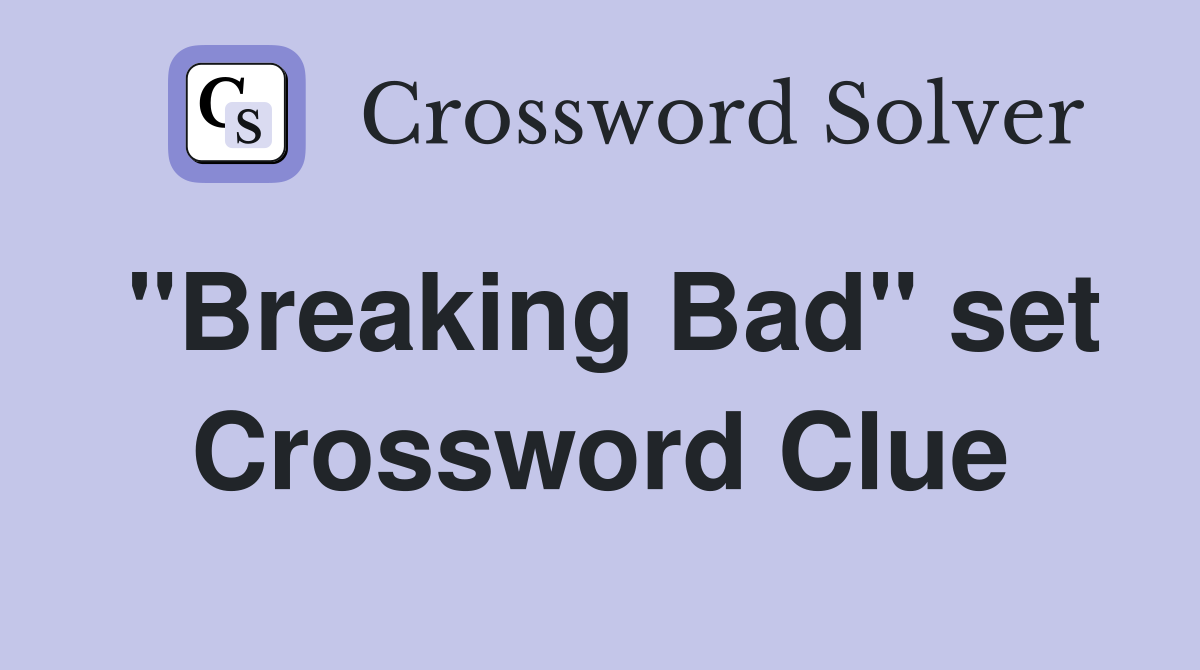 "Breaking Bad" set Crossword Clue