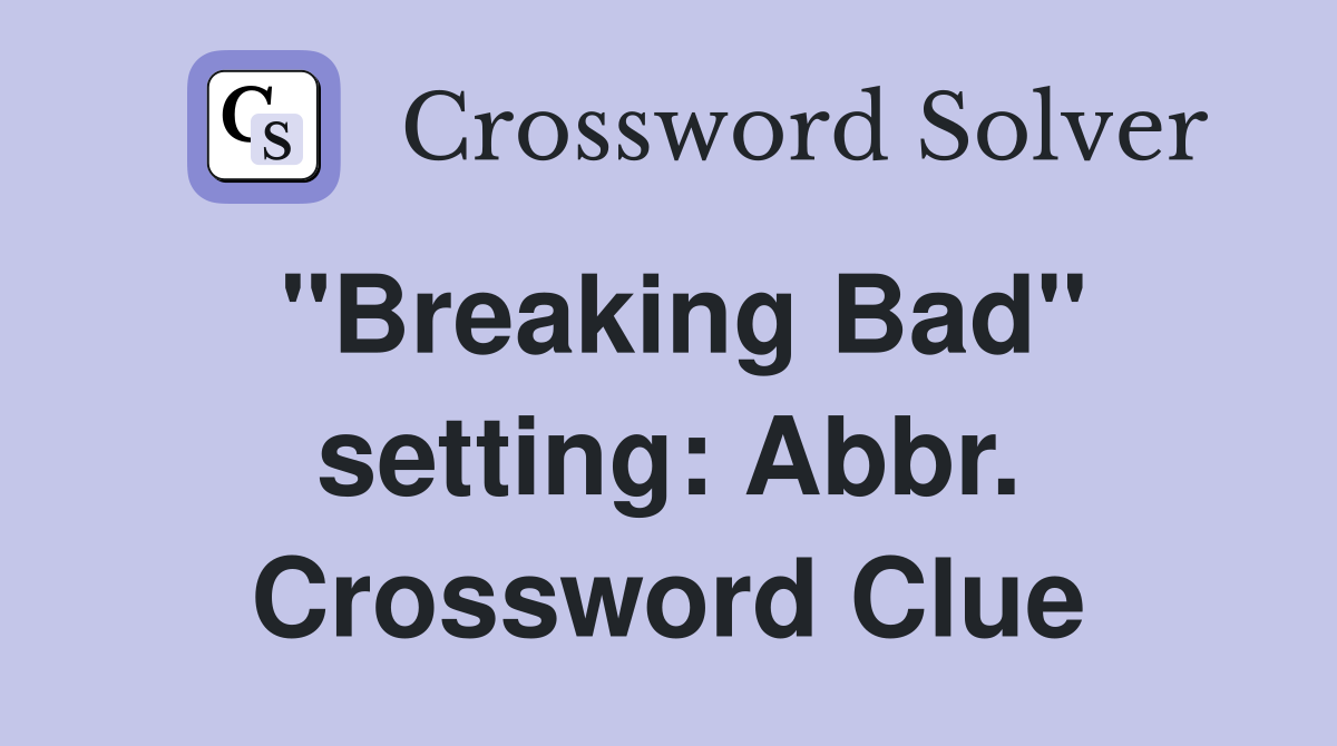 "Breaking Bad" setting: Abbr. Crossword Clue