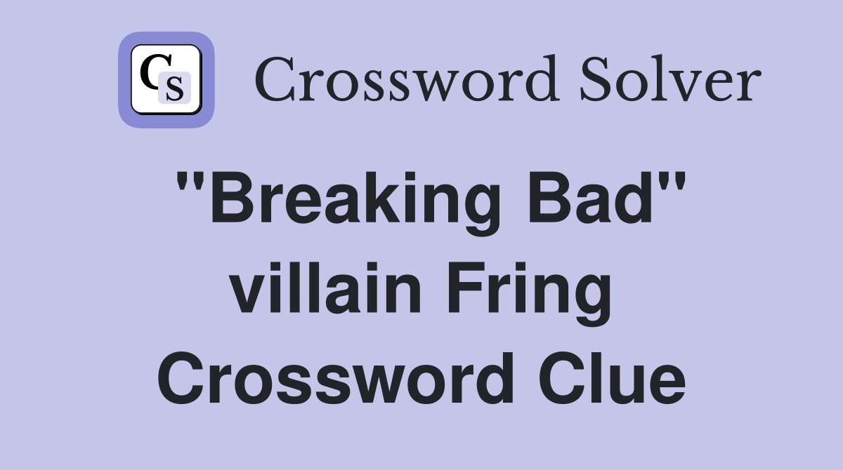 "Breaking Bad" villain Fring Crossword Clue