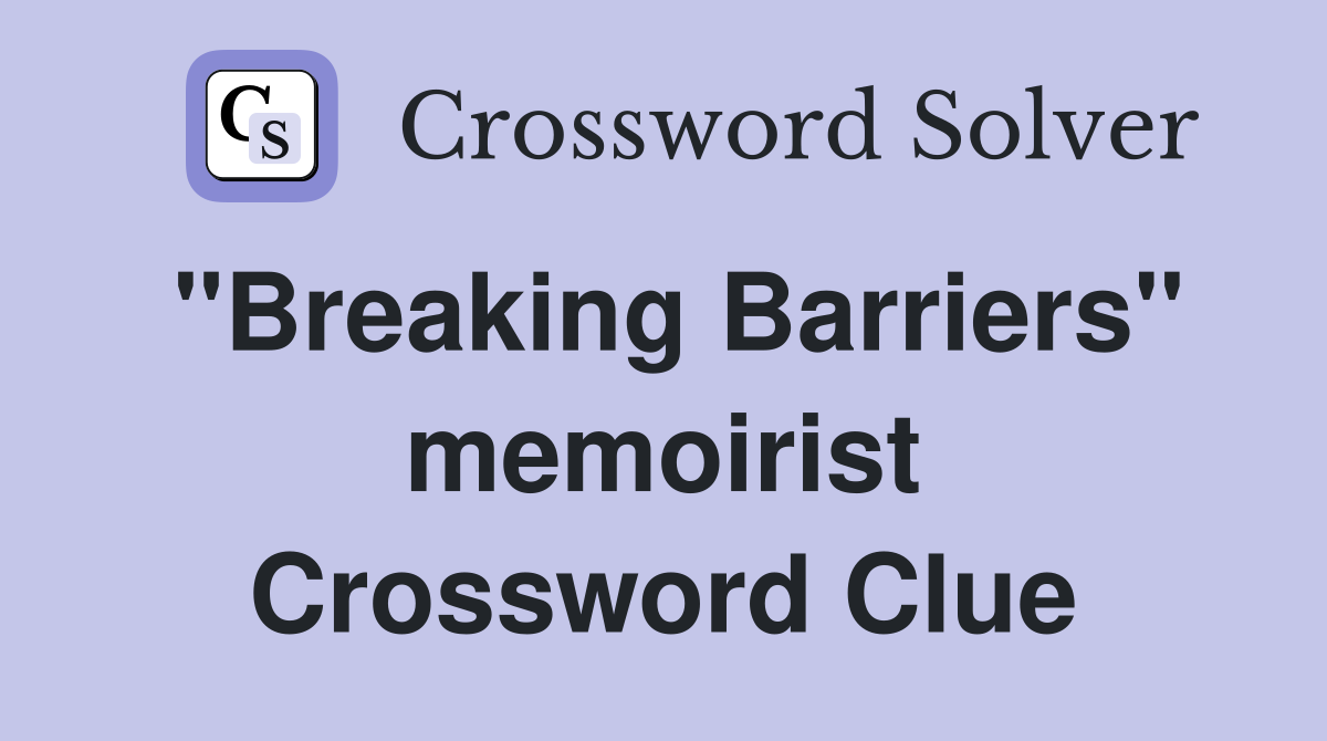 "Breaking Barriers" memoirist Crossword Clue