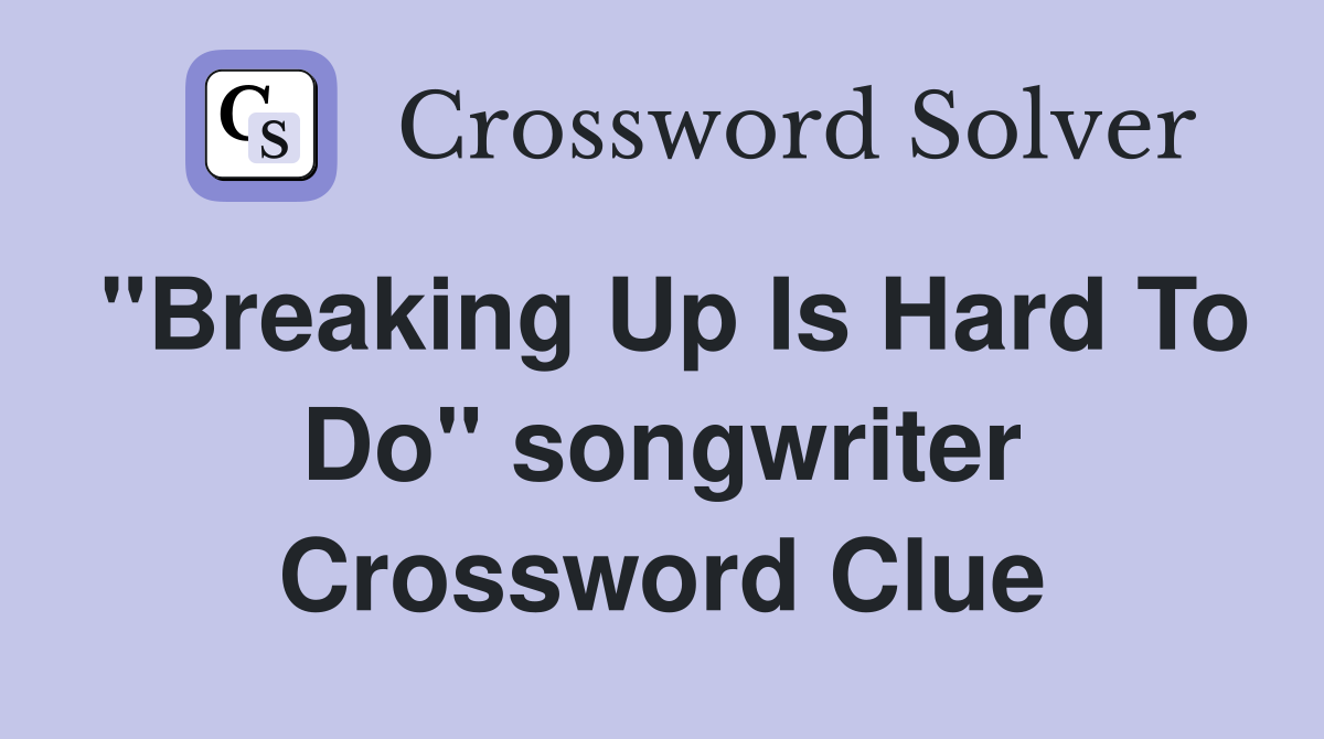 "Breaking Up Is Hard To Do" songwriter Crossword Clue