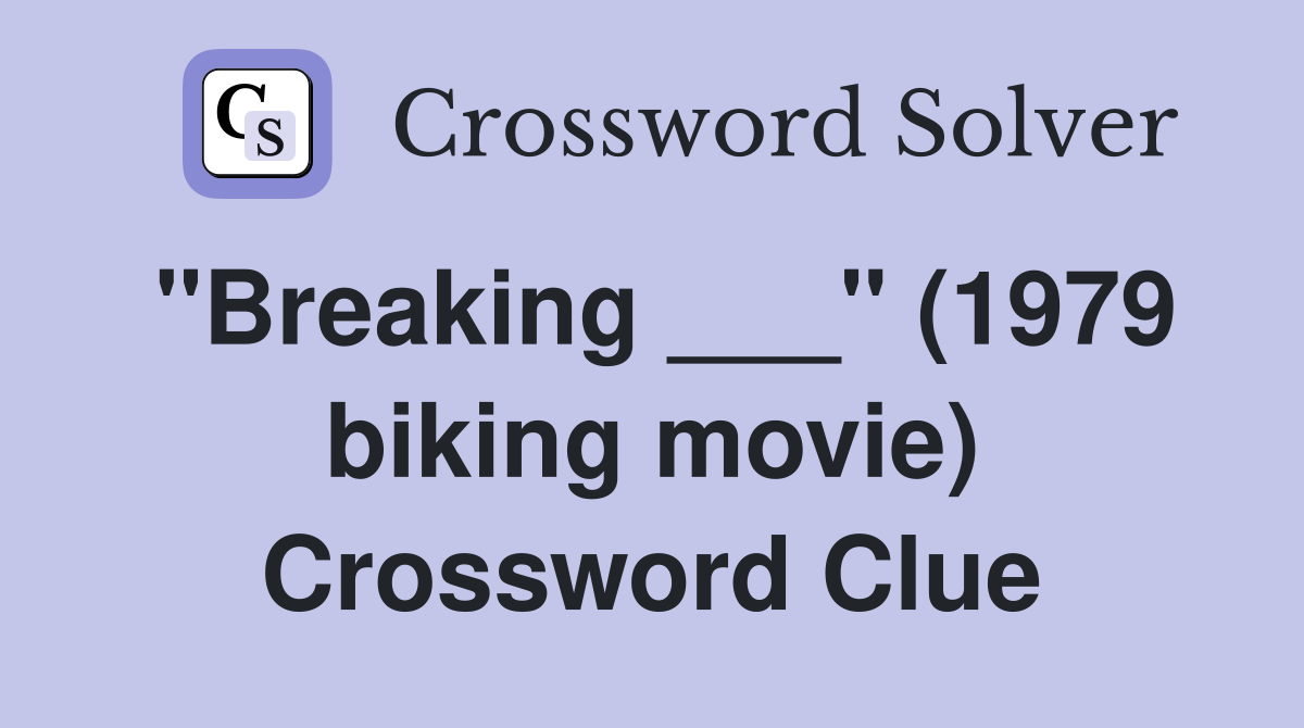 "Breaking ___" (1979 biking movie) Crossword Clue