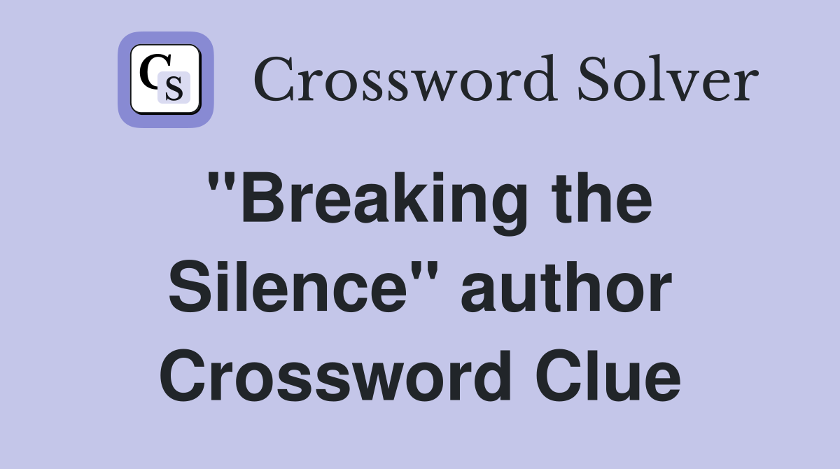 "Breaking the Silence" author Crossword Clue