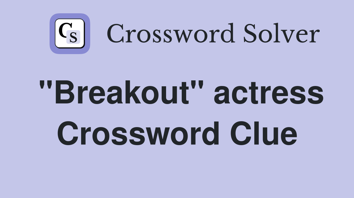 quot Breakout quot actress Crossword Clue Answers Crossword Solver