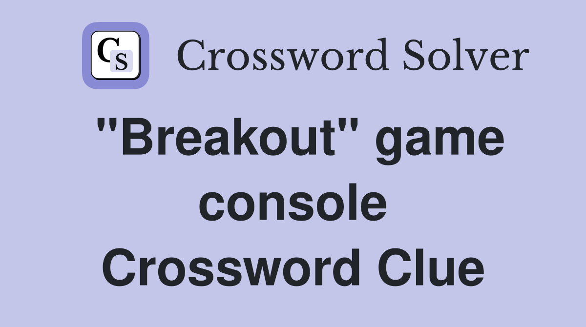 "Breakout" game console Crossword Clue