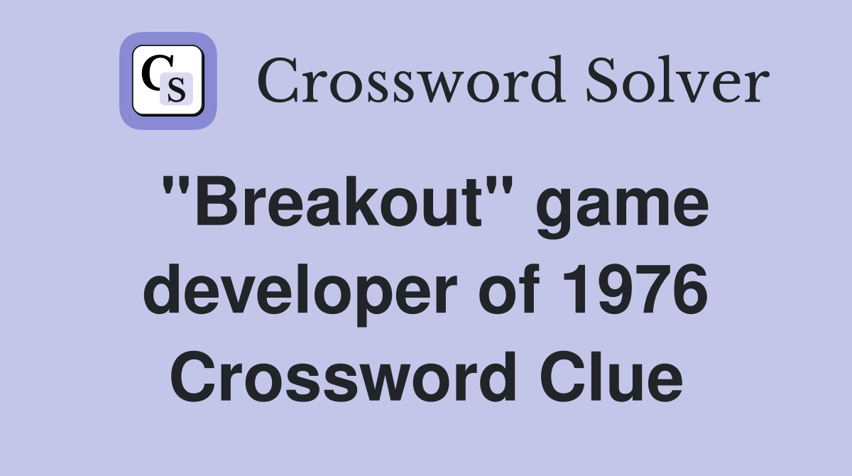 "Breakout" game developer of 1976 Crossword Clue