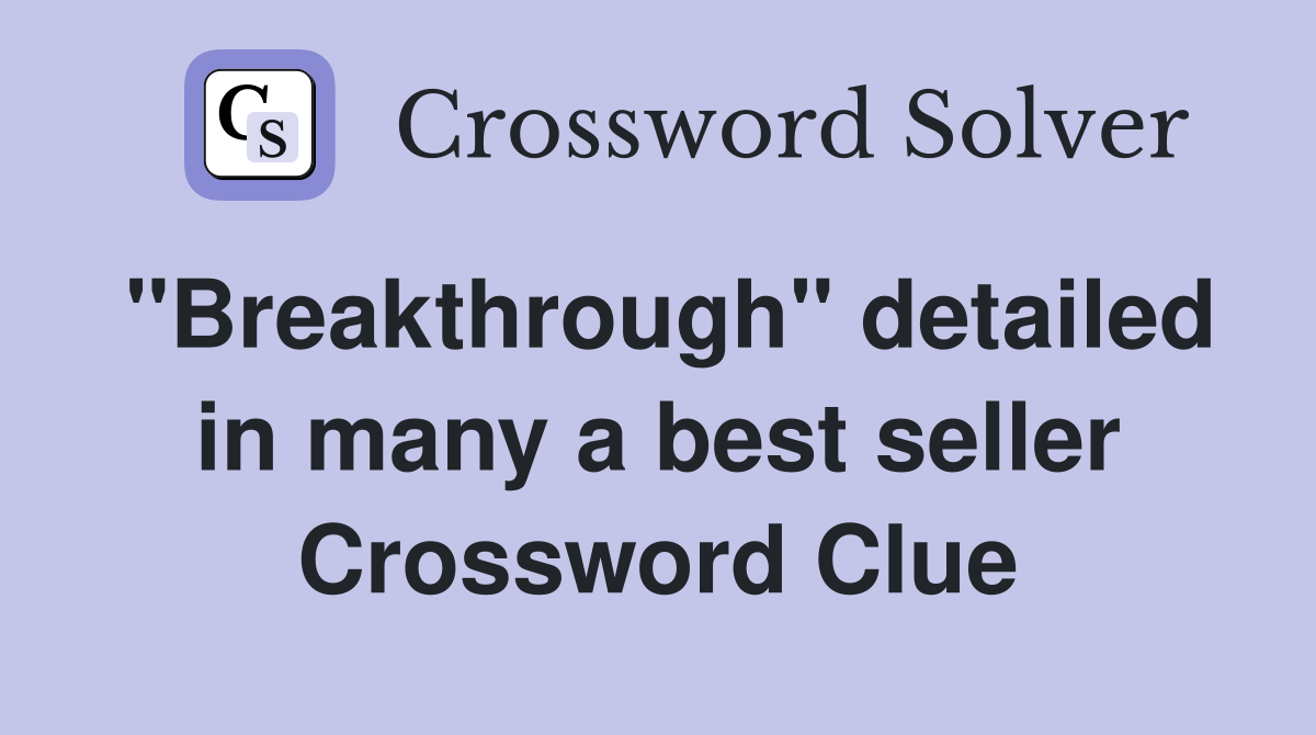 "Breakthrough" detailed in many a best seller Crossword Clue