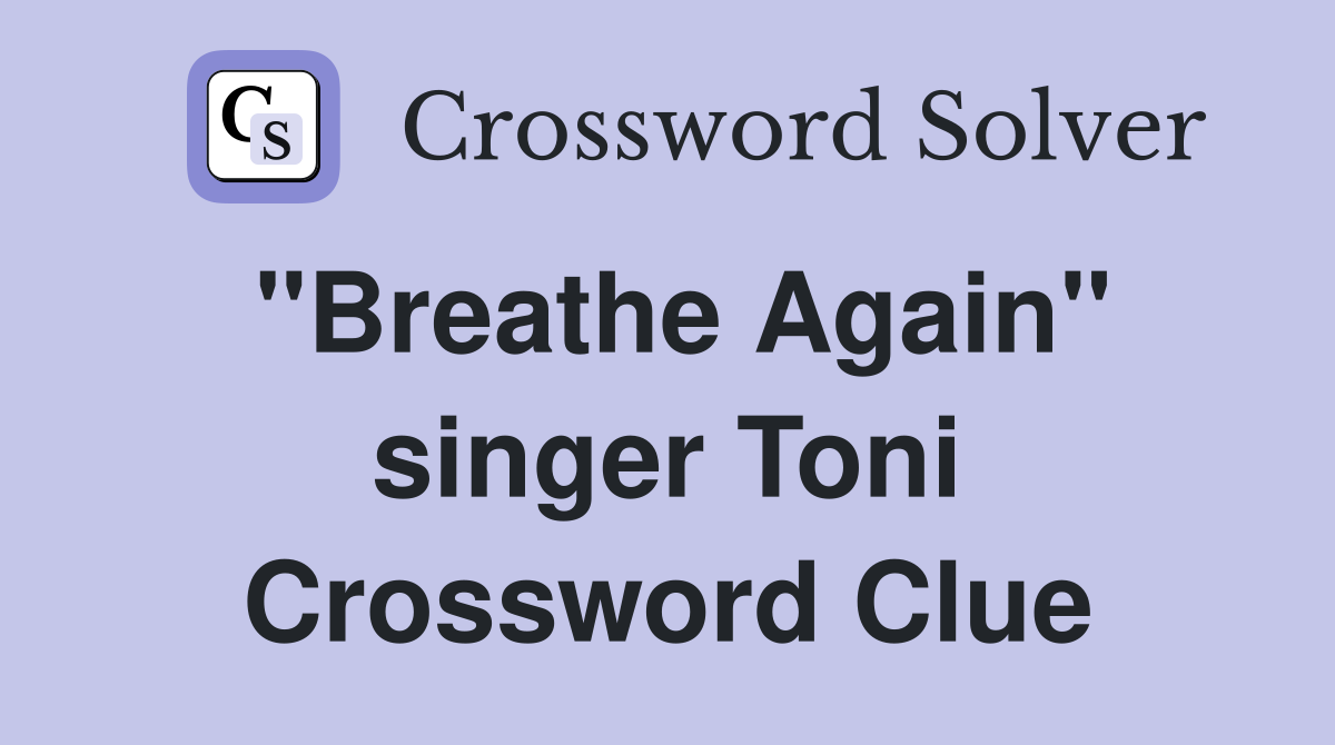 "Breathe Again" singer Toni Crossword Clue