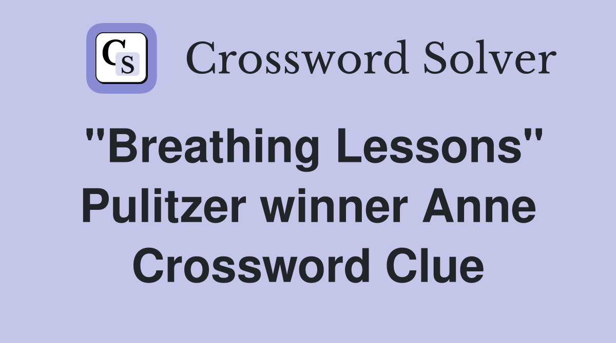"Breathing Lessons" Pulitzer winner Anne Crossword Clue