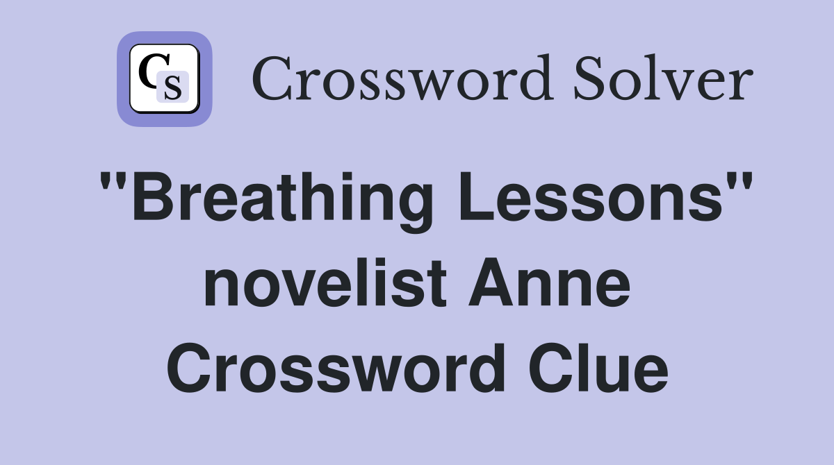 "Breathing Lessons" novelist Anne Crossword Clue