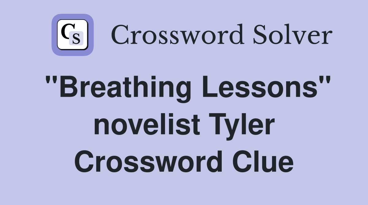 "Breathing Lessons" novelist Tyler Crossword Clue