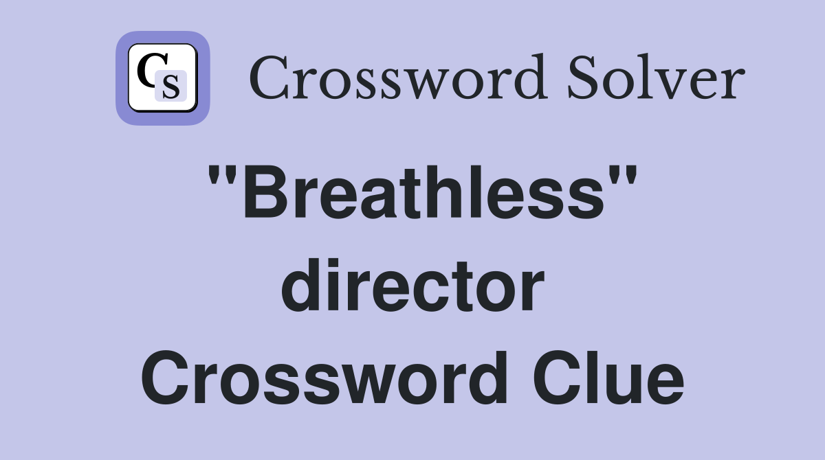 "Breathless" director Crossword Clue
