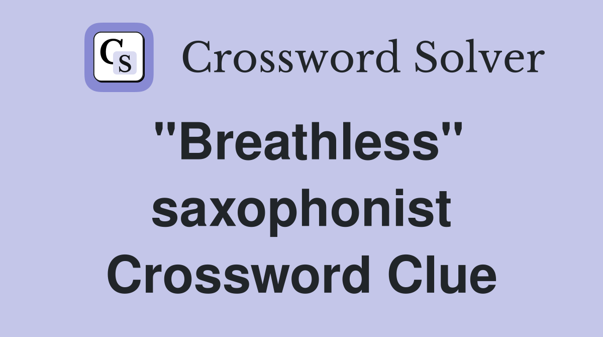 "Breathless" saxophonist Crossword Clue