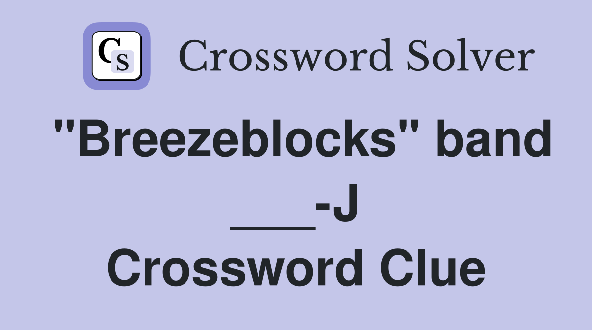 "Breezeblocks" band ___-J Crossword Clue