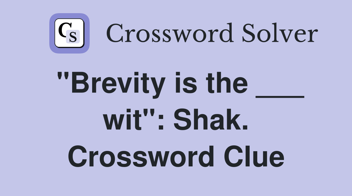 "Brevity is the ___ wit": Shak. Crossword Clue