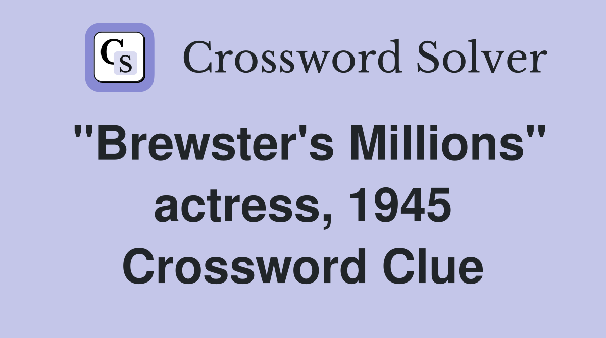 "Brewster's Millions" actress, 1945 Crossword Clue
