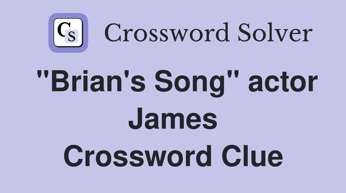 "Brian's Song" actor James Crossword Clue