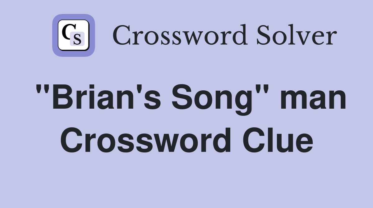 "Brian's Song" man Crossword Clue