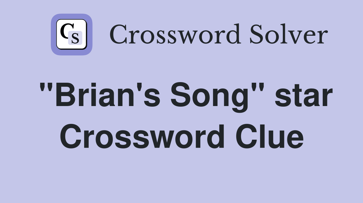 "Brian's Song" star Crossword Clue