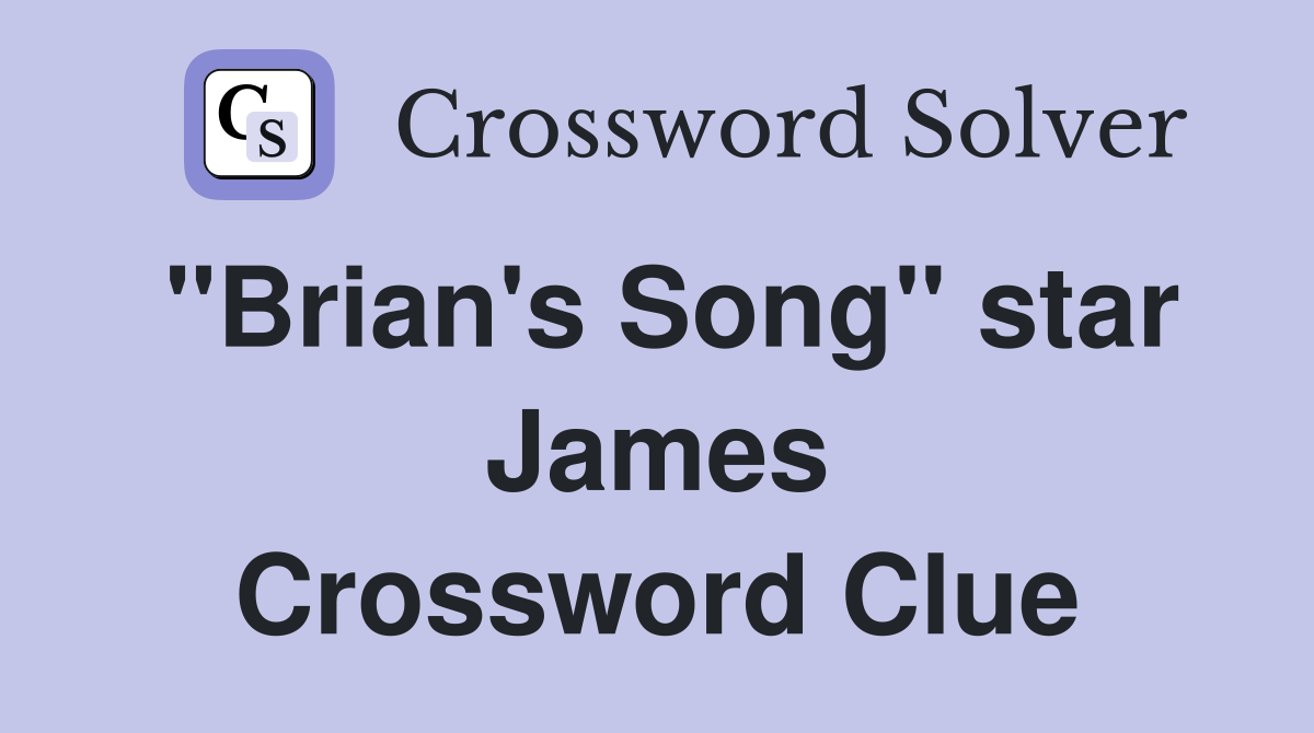 "Brian's Song" star James Crossword Clue
