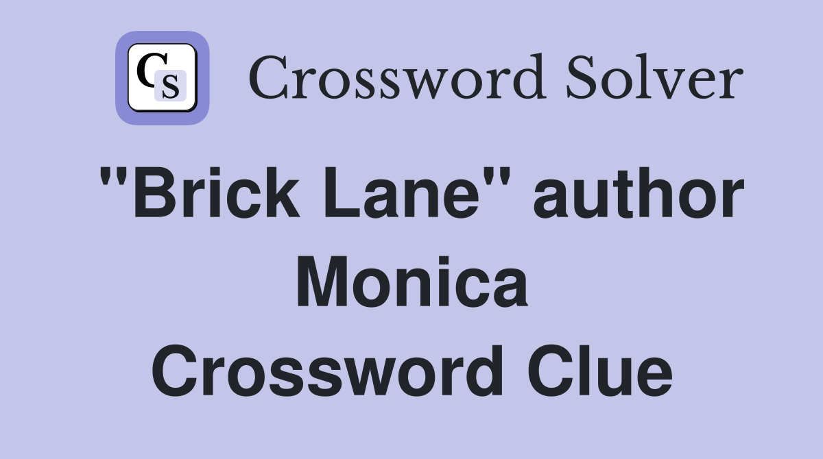 "Brick Lane" author Monica Crossword Clue