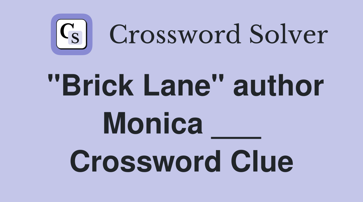 "Brick Lane" author Monica ___ Crossword Clue