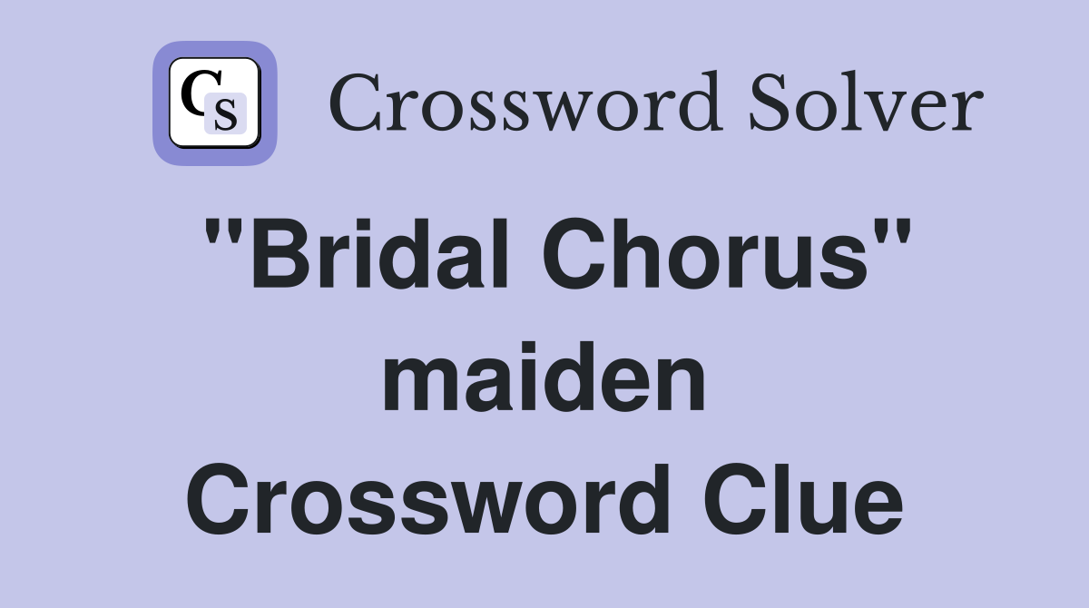 "Bridal Chorus" maiden Crossword Clue