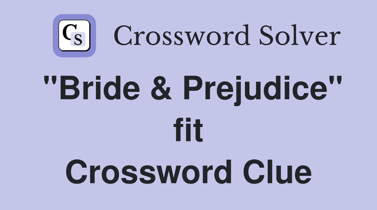 "Bride & Prejudice" fit Crossword Clue