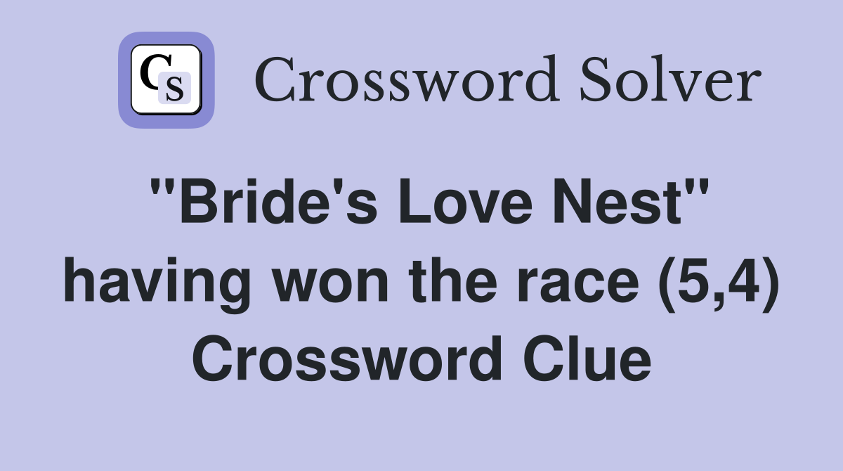 "Bride's Love Nest" having won the race (5,4) Crossword Clue