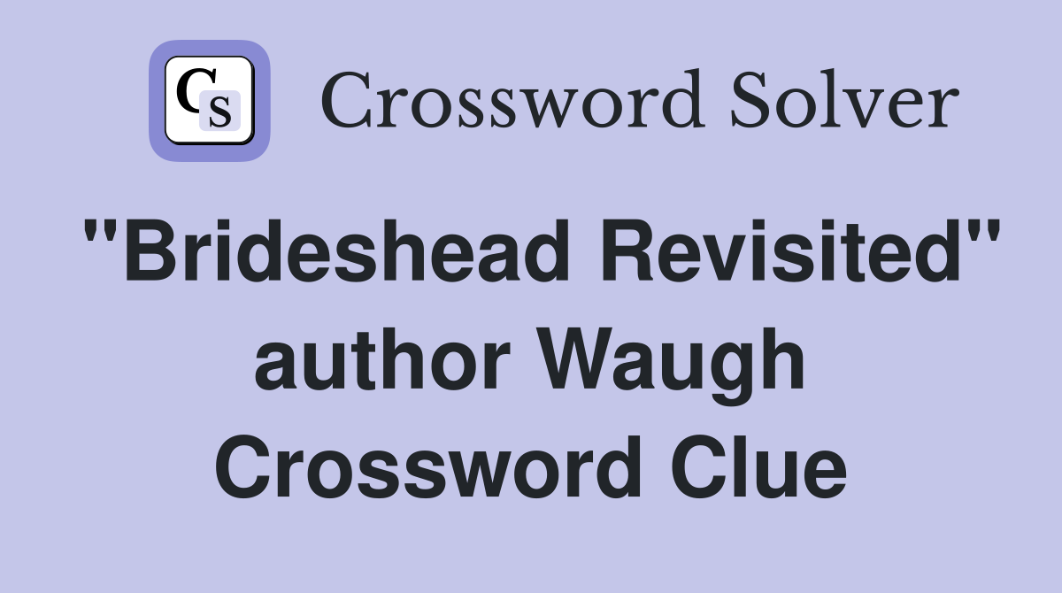 "Brideshead Revisited" author Waugh Crossword Clue