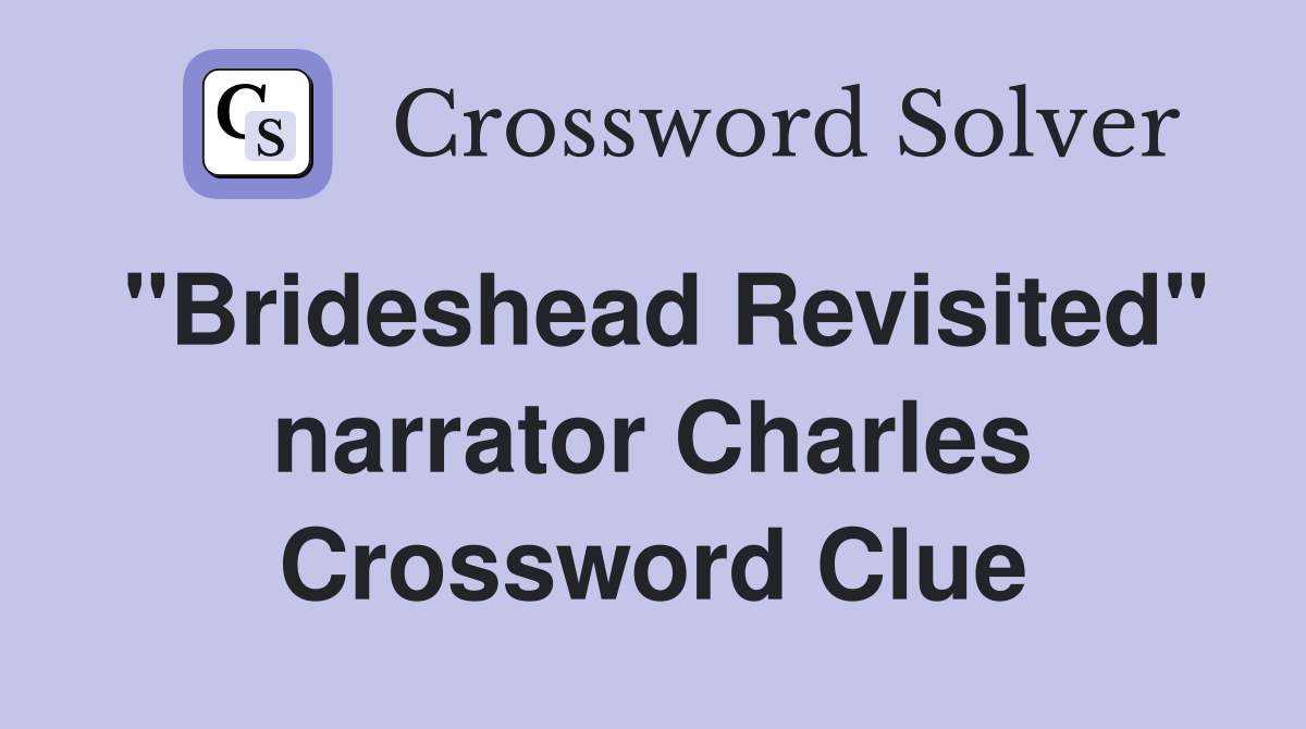 "Brideshead Revisited" narrator Charles Crossword Clue