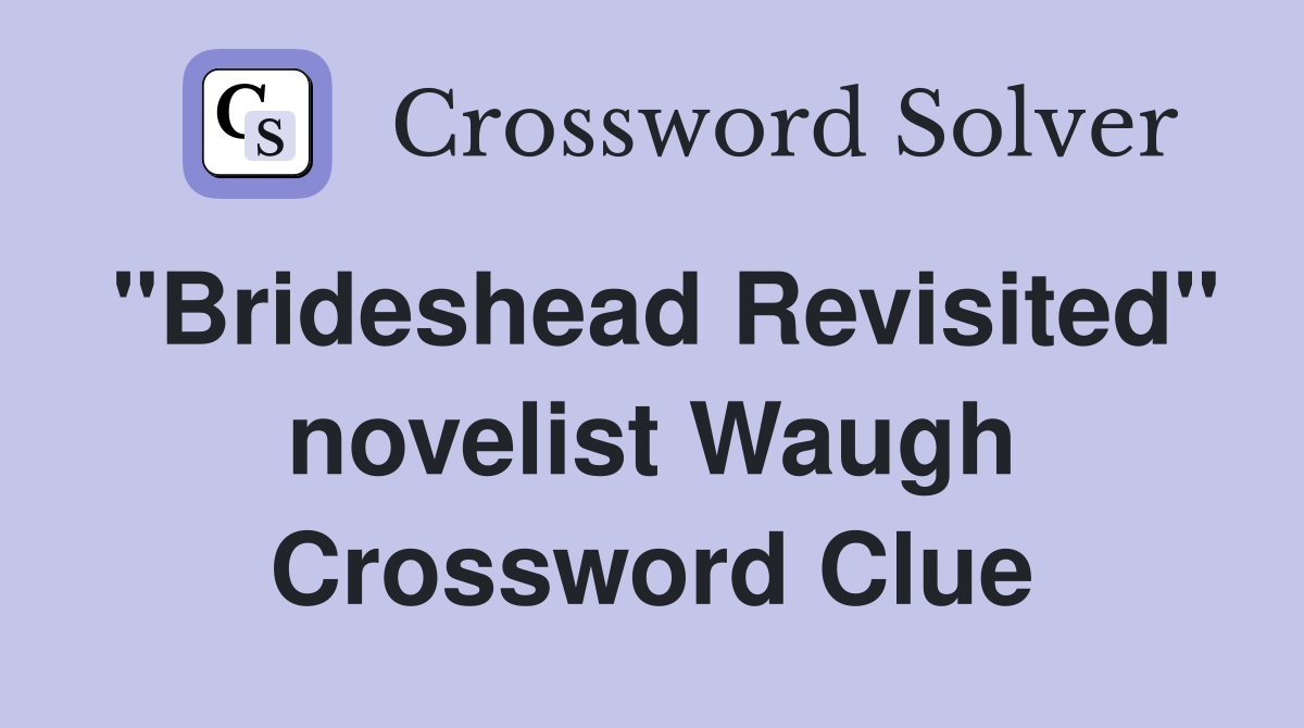 "Brideshead Revisited" novelist Waugh Crossword Clue