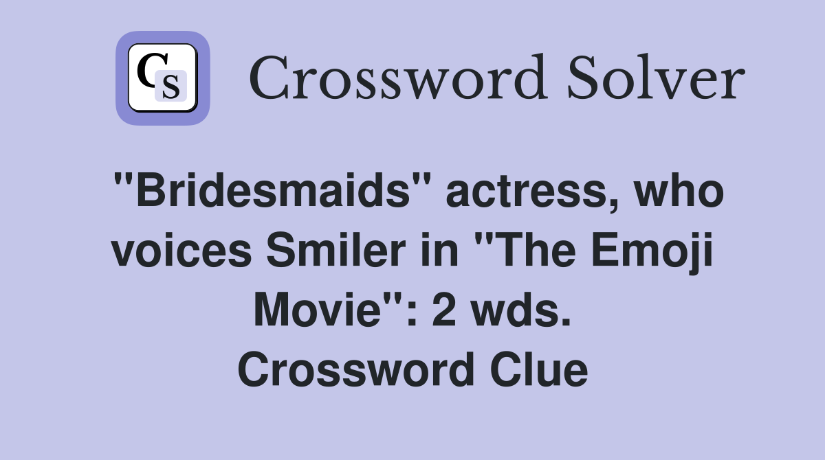 "Bridesmaids" actress, who voices Smiler in "The Emoji Movie": 2 wds. Crossword Clue