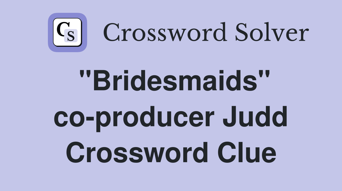 "Bridesmaids" co-producer Judd Crossword Clue