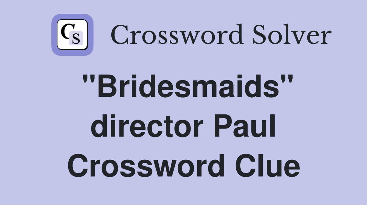 "Bridesmaids" director Paul Crossword Clue