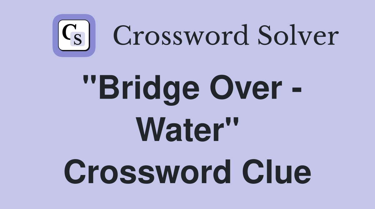 "Bridge Over - Water" Crossword Clue