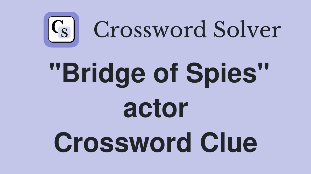 "Bridge of Spies" actor Crossword Clue